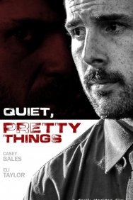 Смотреть Quiet, Pretty Things онлайн в HD качестве 720p