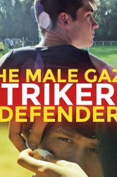 Смотреть The Male Gaze: Strikers & Defenders онлайн в HD качестве 720p